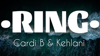 Cardi B - Ring Ft Kehlani (LYRICS)