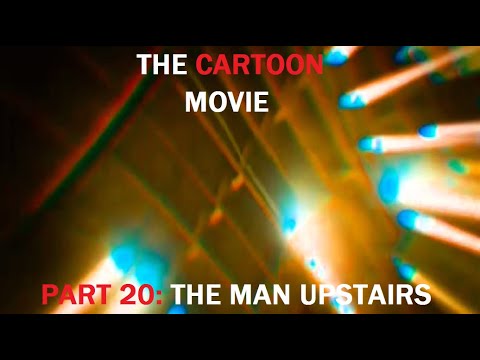 The Cartoon Movie Part 20 - The Man Upstairs