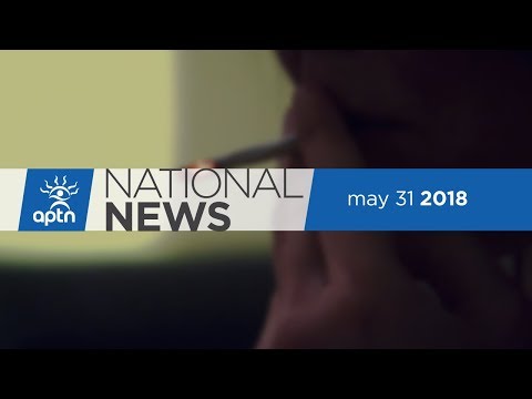 APTN National News May 31, 2018 – Make thousands more considered “Indians”, marijuana in Nunavut