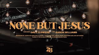 None But Jesus (Live) | The Worship Initiative feat. Davy Flowers and Aaron Williams