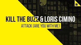 Kill The Buzz &amp; Loris Cimino - Attack (Are You With Me)