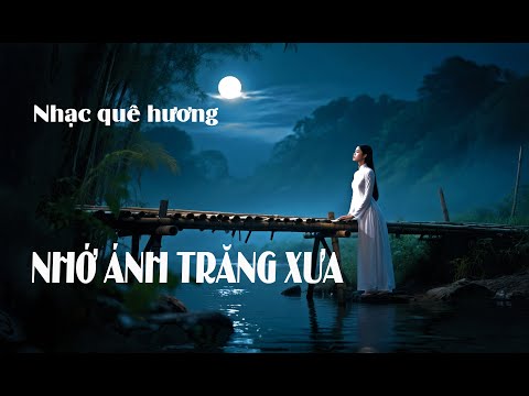 Nhớ ánh trăng xưa | nhạc quê hương trữ tình