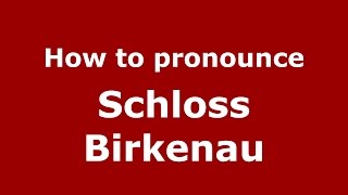 How to pronounce Schloss Birkenau