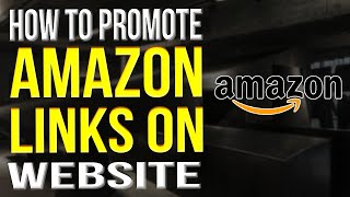 How To Promote Amazon Affiliate Links On Website 2022