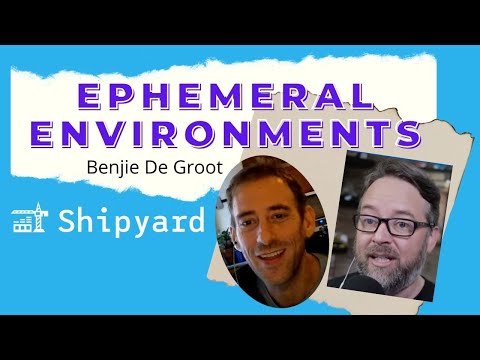 Ephemeral Environments with Benjie De Groot of Shipyard: DevOps and Docker Live Show (Ep 144)