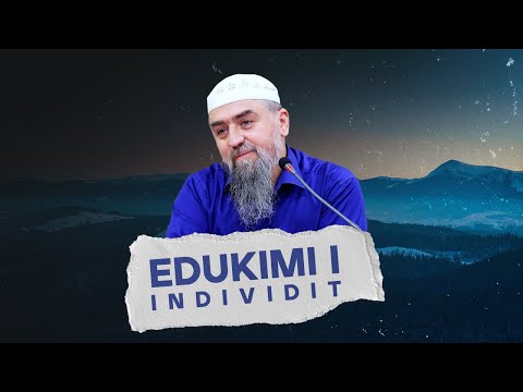 Edukimi i individit - Hoxhë Dhulkarnejn Ramadani