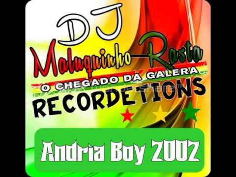 Andria Boy 2002  Dj Maluquinho Rasta