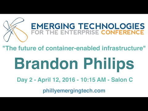 Philly ETE 2016 #38 - The future of container-enabled infrastructure - Brandon Philips