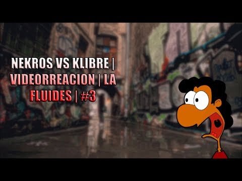 NEKROS VS KLIBRE | VIDEORREACION | LA FLUIDEZ | CAMARA 4K HD #3