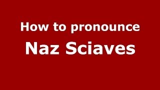 How to pronounce Naz Sciaves