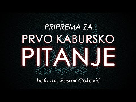 PRIPREMA ZA PRVO KABURSKO PITANJE - hafiz mr. Rusmir Čoković