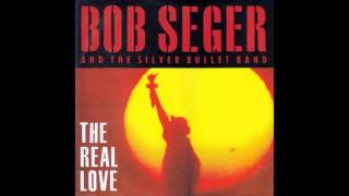The Real Love : Bob Seger and The Silver Bullet Band