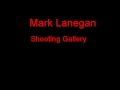 Mark Lanegan Shooting Gallery + Lyrics