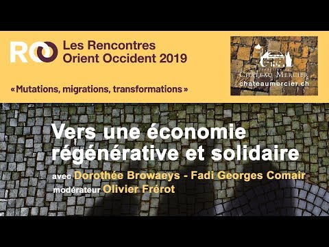 Rencontres Orient Occident 2019 DÉBAT Vers une économie régénérative et solidaire