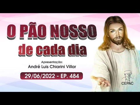O Pão Nosso de Cada Dia com André Luis Chiarini Villar | 484º Programa | 29/06/2022