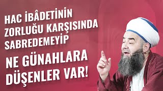 Hac İbâdetinin Zorluğu Karşısında Sabredemeyip Ne Günahlara Düşenler Var!