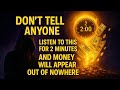 DON T TELL ANYONE LISTEN TO THIS FOR 2 MINUTES AND MONEY WILL APPEAR OUT OF NOWHERE