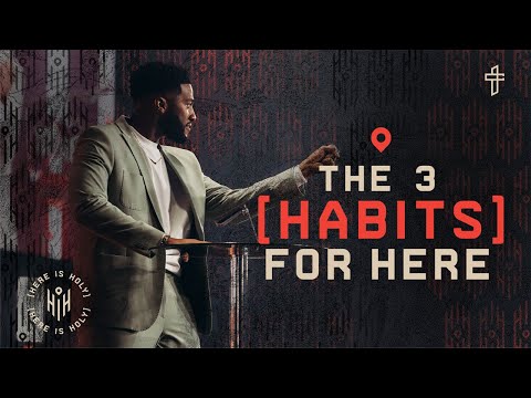 The 3 Habits For Here // Here Is Holy (Part 3) // Michael Todd