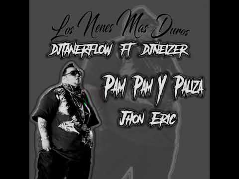 Pam Pam Y paliza "Jhon Erick" Prod Dj Neizer Ft Dj Taner Flow 😈💥💯🔥
