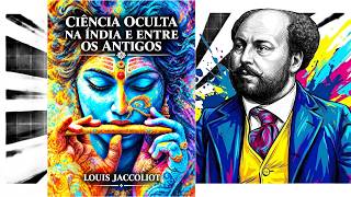 Ciência Oculta na Índia e Entre os Antigos - Louis Jacolliot