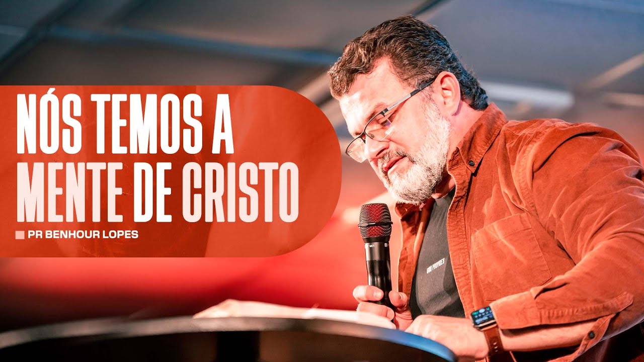NÓS TEMOS A MENTE DE CRISTO | PR BENHOUR LOPES