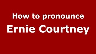 How to pronounce Ernie Courtney