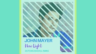 John Mayer &#39;New Light&#39; (Dutchican Soul &quot;Smooth Operator&quot; Remix)
