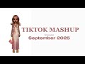 Tiktok Mashup September 2025 NOT CLEAN