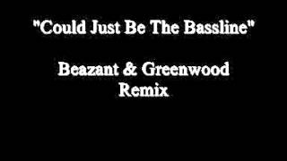 Could Just Be The Bassline  (Beazant &amp; Greenwood Remix)