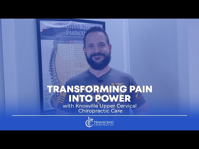Transforming Pain into Power with Knoxville Upper Cervical Chiropractic Care