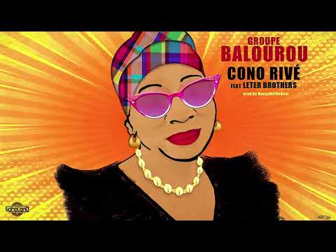 Groupe Balourou - Cono Rivé (Cornélia BIRBA feat LETER Brothers) Audio Officiel