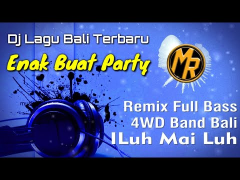 Dj Remix 4WD ILuh Mai Luh | Terbaru Full Bass