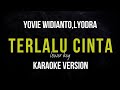 YOVIE WIDIANTO LYODRA TERLALU CINTA KARAOKE VERSION LOWER KEY