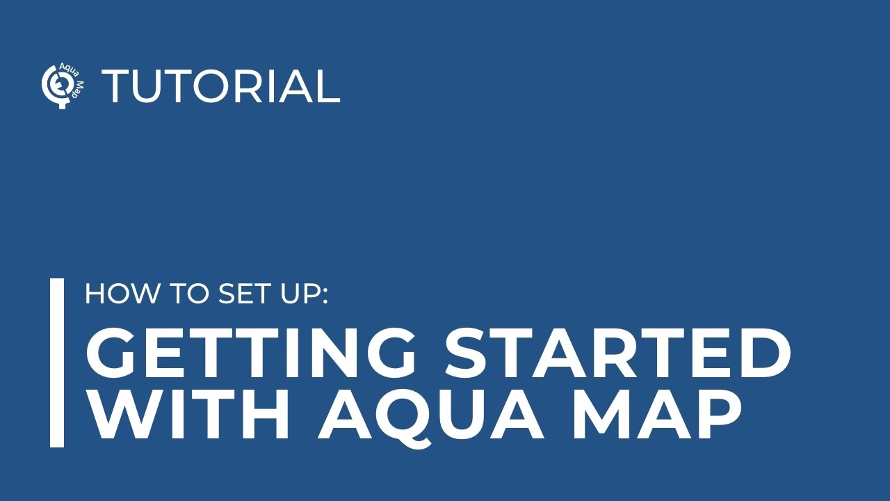 Getting Started with Aqua Map | Aqua Map Tutorial