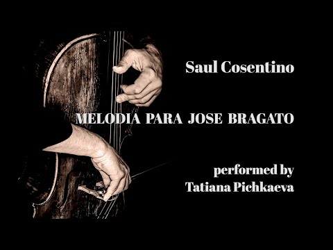 Saul Cosentino - Melodia Para Jose Bragato - Tatiana Pichkaeva, piano