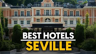 Best Hotels In Seville, Spain - Top 5 Picks For Any Budget