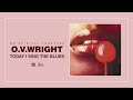 O.V. Wright - Today I Sing the Blues (Official Audio)