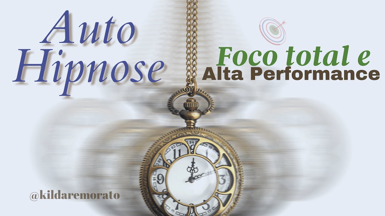 AUTO HIPNOSE PARA TER FOCO TOTAL E ALTA PERFORMANCE - @kildaremorato