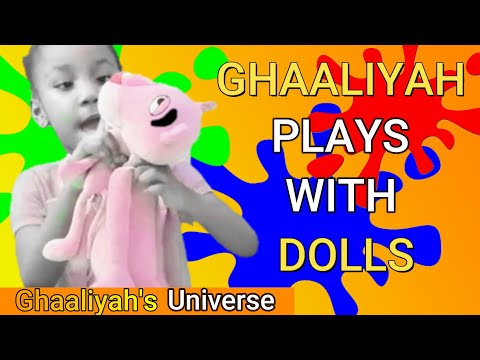 Ghaaliyah Plays With Dolls!