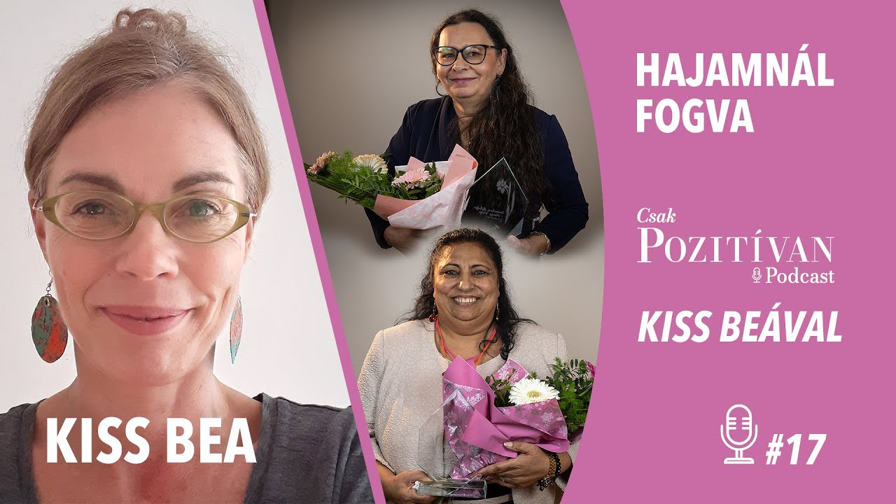 Csak POZITÍVAN Podcast Kiss Beával: Hajamnál fogva #17 -GÓLKIRÁLYBÓL HÍD...-ROMA NŐI CIVIL DÍJ 2024.