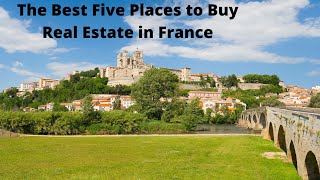 Real Estate/Property France: The Best Five Places to Buy.