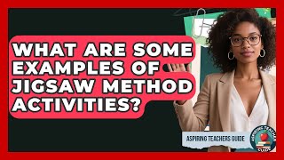 What Are Some Examples Of Jigsaw Method Activities - Aspiring Teacher Guide