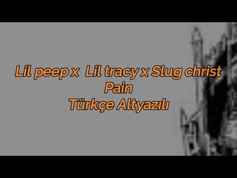 Lil peep & Lil tracy x Slug Christ - Pain (Türkçe Altyazılı)
