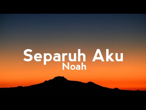 Separuh Aku-Noah (lyrics)