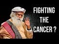 Sadhguru - How can you fight  cancer ?!