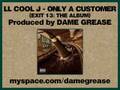 LL Cool J - Ur Only A Customer (Produced by Dame Grease)