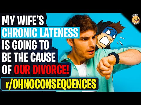 Chronic LATENESS Is Going To Be The Cause Of Our Divorce | r/OhNoConsequences