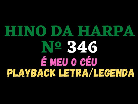 HARPA CRISTÃ 346 | Playback do Hino da Harpa Cristã 346 É Meu o Céu - Letra/Legenda