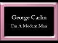 George Carlin - I'm A Modern Man 