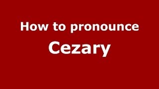 How to pronounce Cezary
